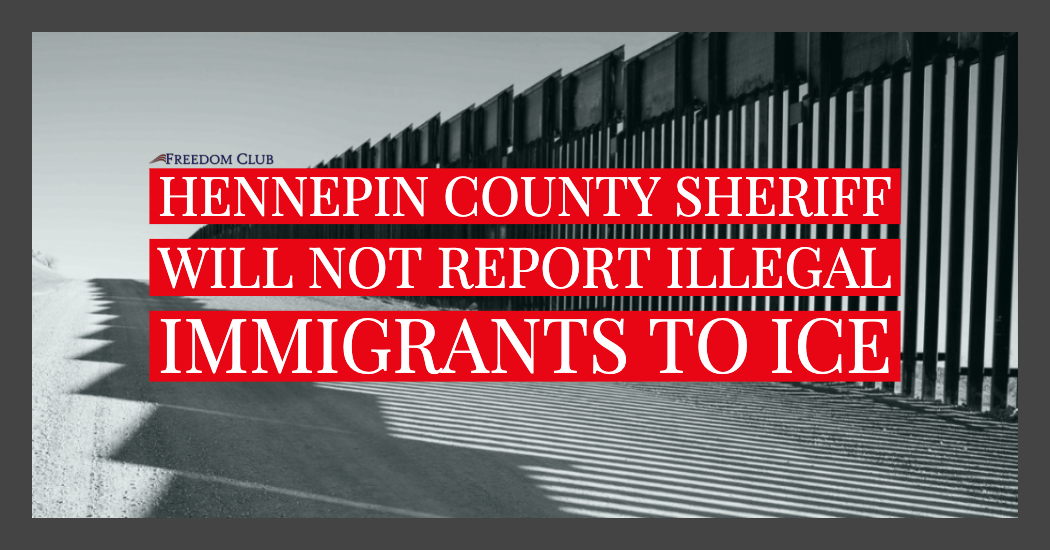 Hennepin County Sheriff Will Not Report Illegal Immigrants to ICE