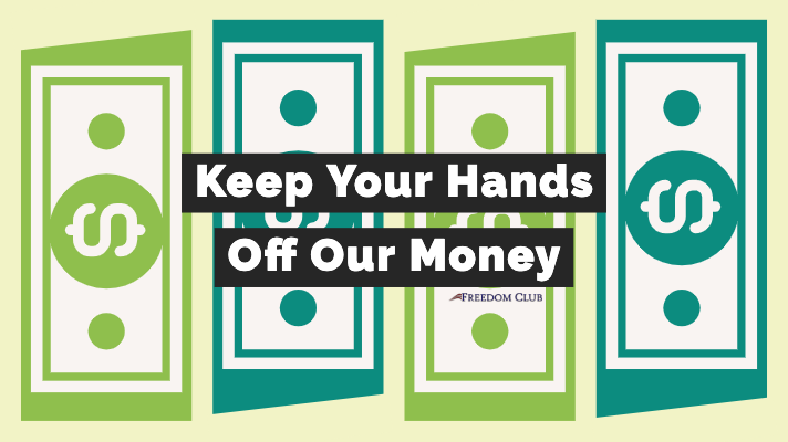 Keep Your Hands Off Our Money