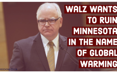 Walz wants to Ruin Minnesota in the Name of Global Warming