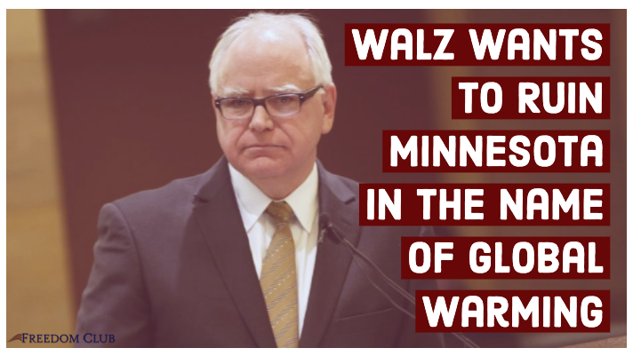Walz wants to Ruin Minnesota in the Name of Global Warming