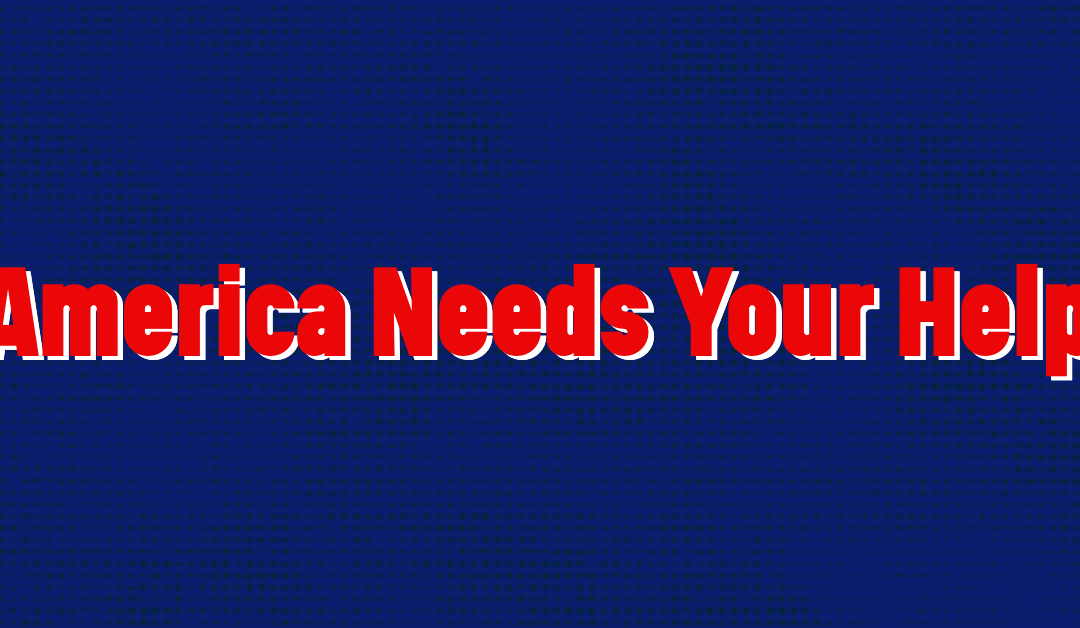 America Needs Your Help