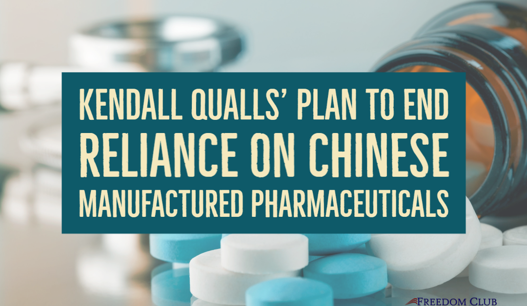 Kendall Qualls’ Plan to End Reliance on Chinese Manufactured Pharmaceuticals