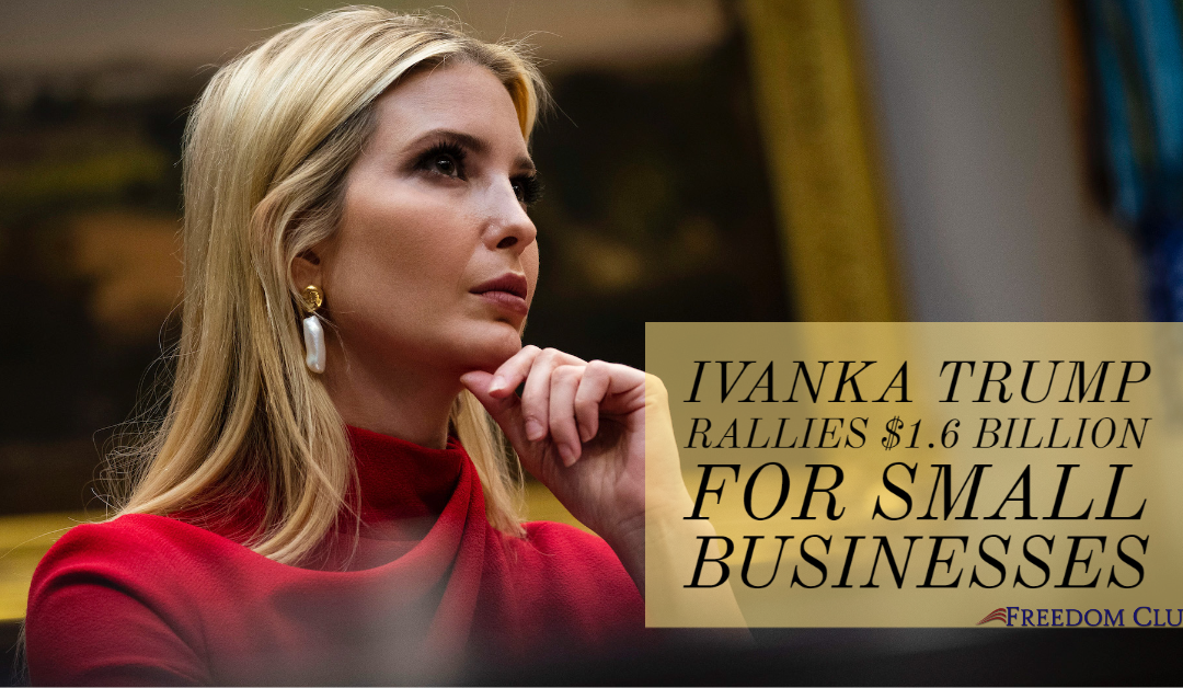 Ivanka Trump Rallies $1.6 Billion for Small Businesses
