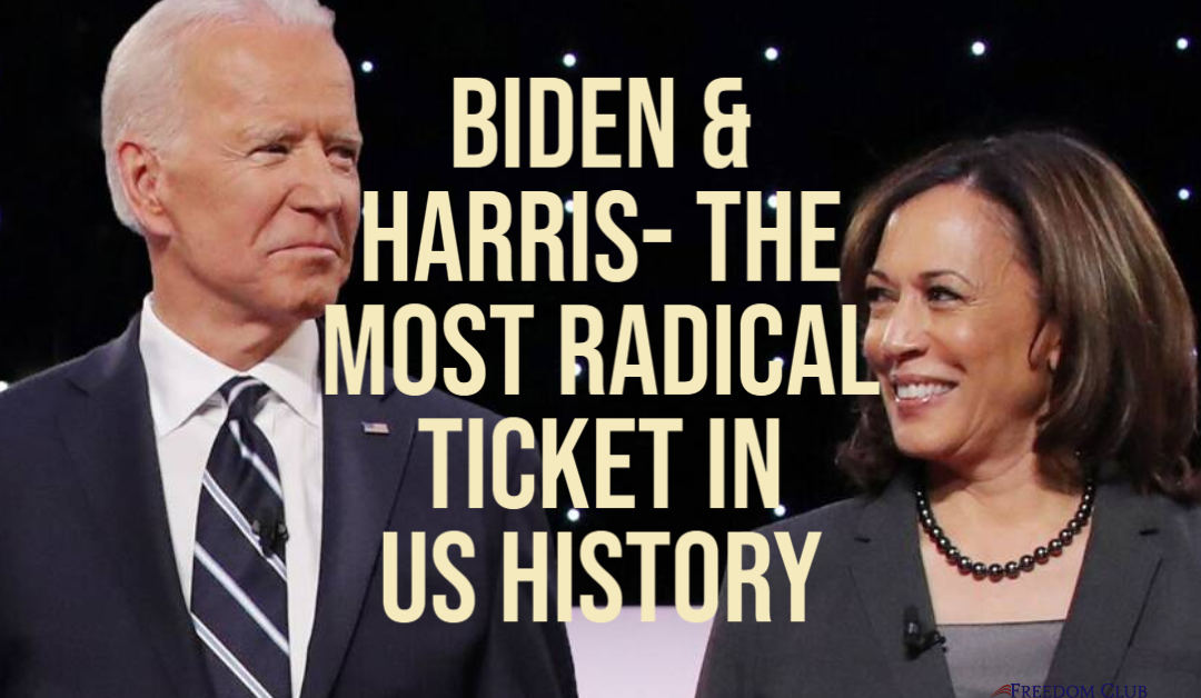 Biden & Harris- The Most Radical Ticket in US History