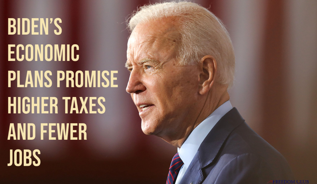 Biden’s Economic Plans Promise Higher Taxes and Fewer Jobs