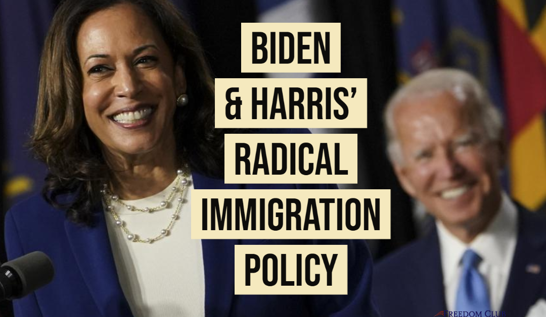 Biden & Harris’ Radical Immigration Policy