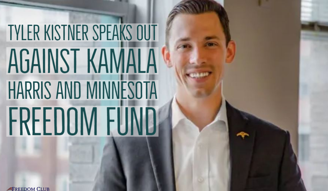 Tyler Kistner Speaks Out Against Kamala Harris and Minnesota Freedom Fund