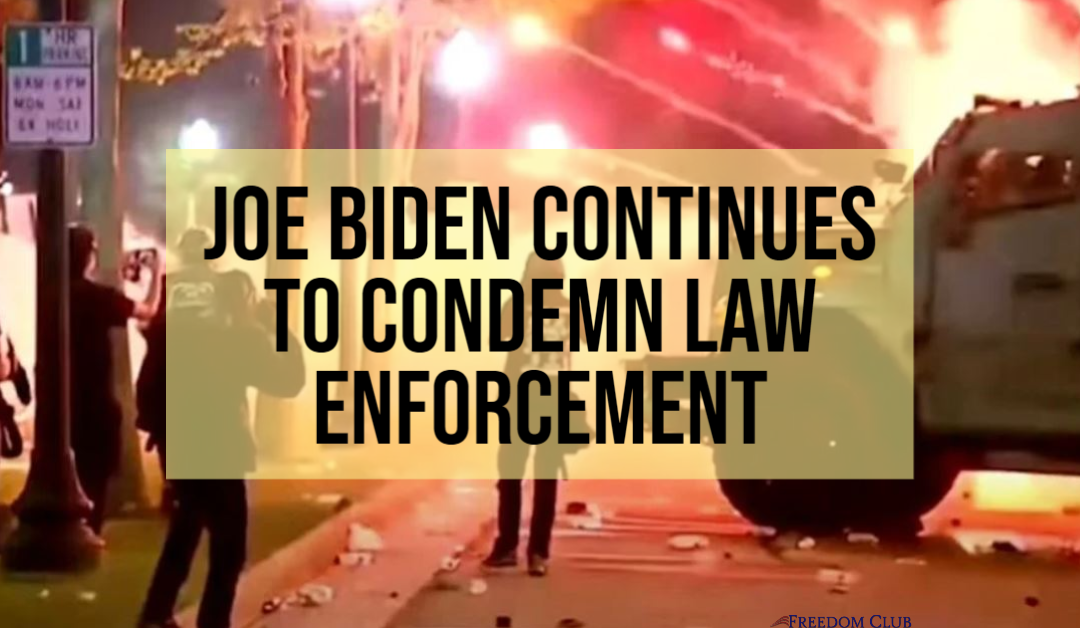 Joe Biden Continues to Condemn Law Enforcement