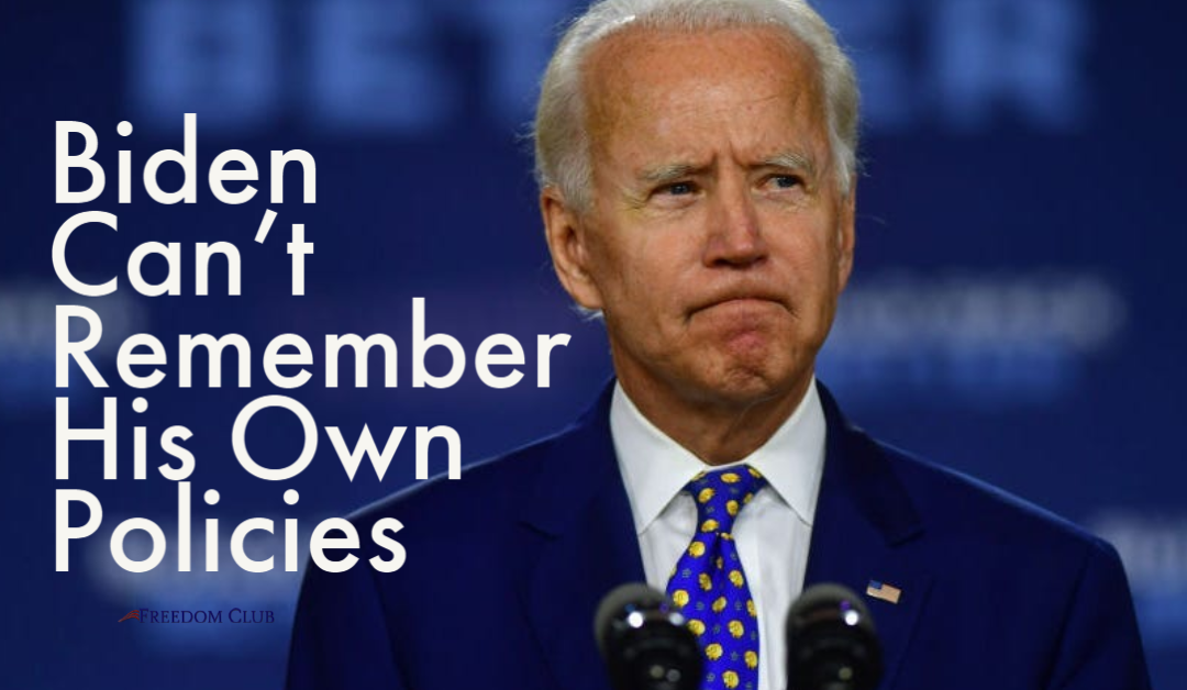 Biden Can’t Remember His Own Policies